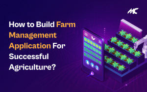 How to Build Farm Management Application For Successful Agriculture?